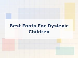 Top Fonts for Dyslexic Early Readers