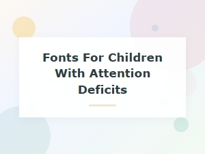 The Best Fonts for Children with Attention Deficits