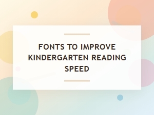 Kindergarten-Friendly Fonts for Faster Reading