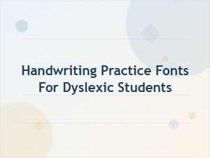 Fonts for Dyslexic Students Handwriting Practice