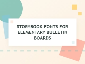 Storybook Fonts for Elementary Bulletin Boards
