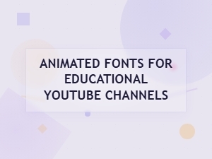 Captivating Animated Fonts for Learning Channels