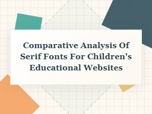 Serif Fonts in Children's Education: a Comparative Analysis