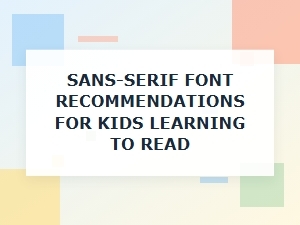Choosing Sans-Serif Fonts for Young Readers